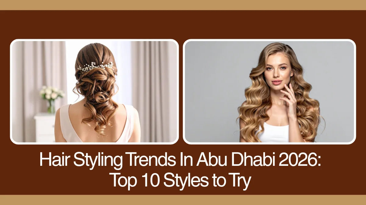Hair Styling Trends In Abu Dhabi