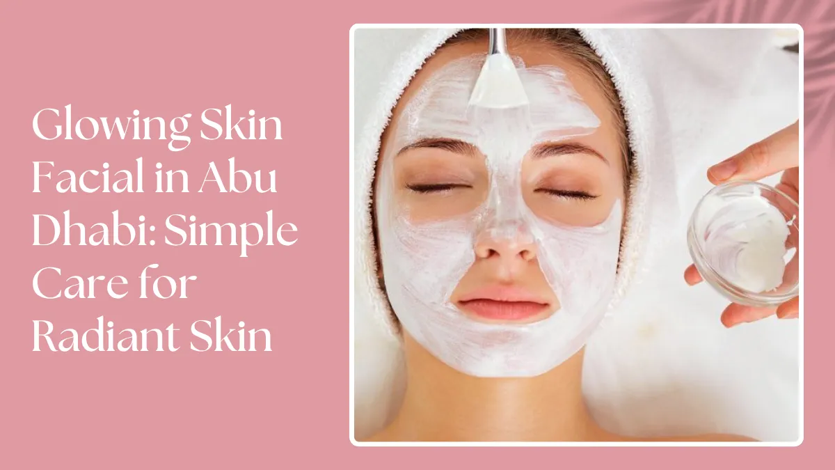 Glowing Skin Facial in Abu Dhabi