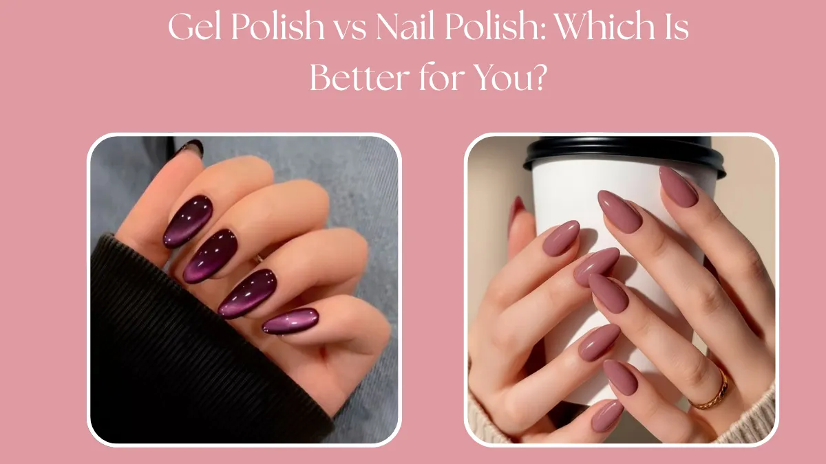 Gel Polish vs Nail Polish