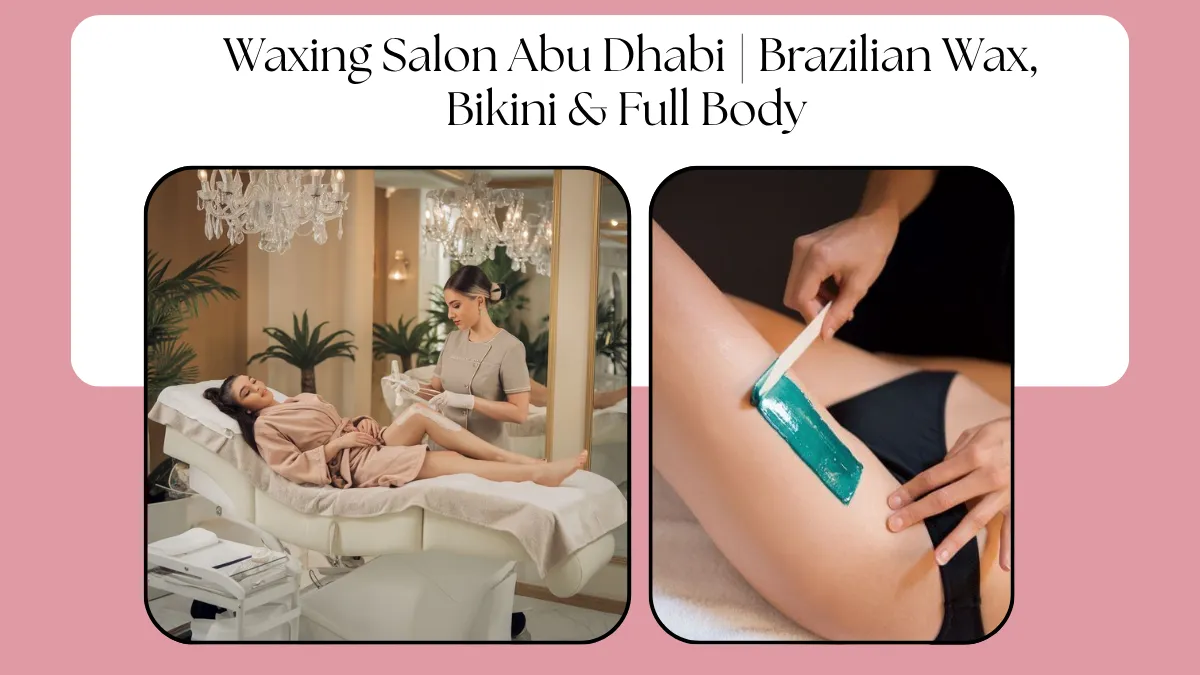 Waxing Salon Abu Dhabi